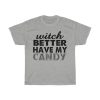 Witch Better Have My Candy Design Tshirt