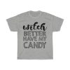 Witch Better Have My Candy Tshirt