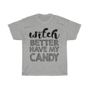 Witch Better Have My Candy Tshirt