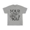 Your Only Limit Is You Tshirt