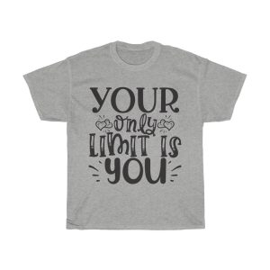 Your Only Limit Is You Tshirt