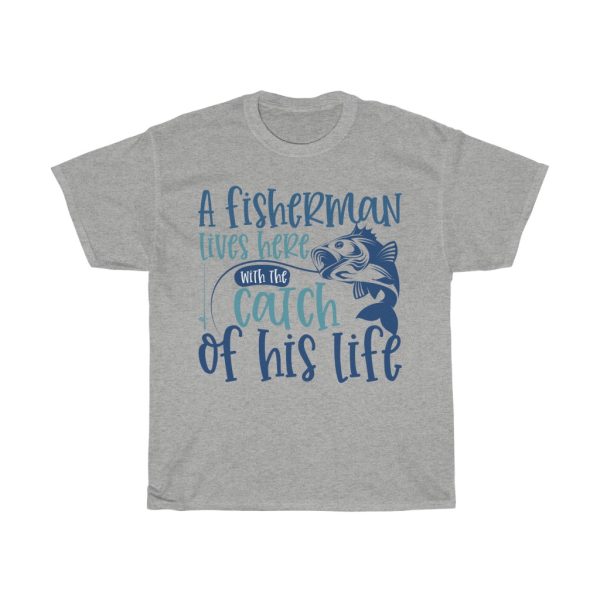 A Fisherman Lives Here With The Catch Tshirt