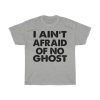 I Ain’t Afraid Of No Ghost Tshirt