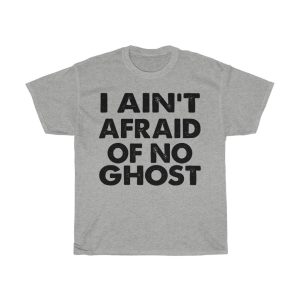 I Ain’t Afraid Of No Ghost Tshirt