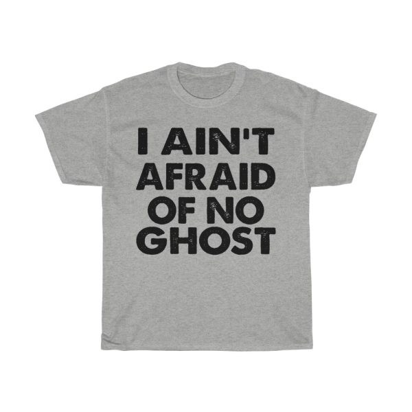 I Ain’t Afraid Of No Ghost Tshirt