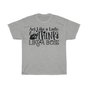 Act Like A Lady, Think Like A Boss Tshirt