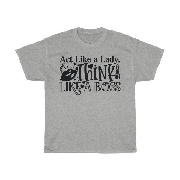 Act Like A Lady, Think Like A Boss Tshirt