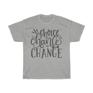 Choice Chance Change Tshirt