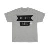 Beer Me Tshirt