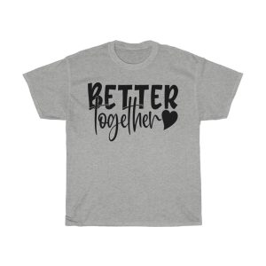 Better Together Heart Tshirt