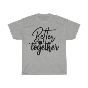 Better Together Tshirt