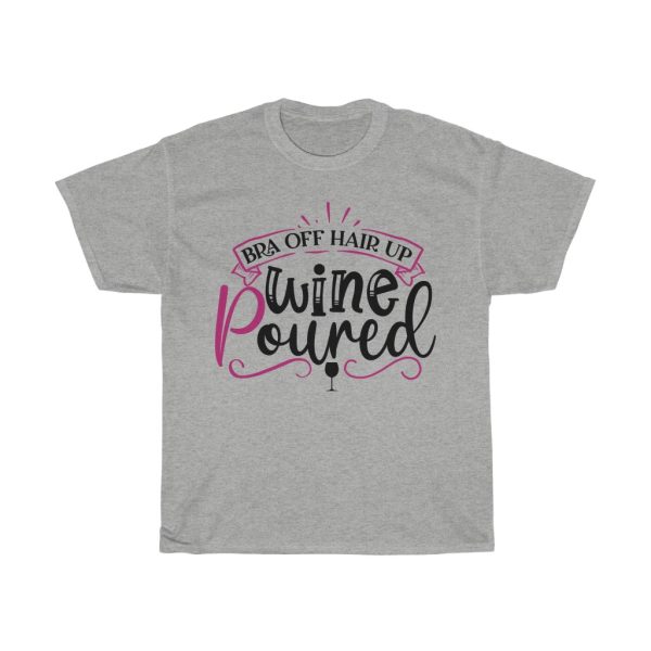 Bra Off Hair Up Wine Poured Tshirt