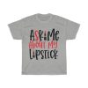 Ask Me About My Lipstick Tshirt