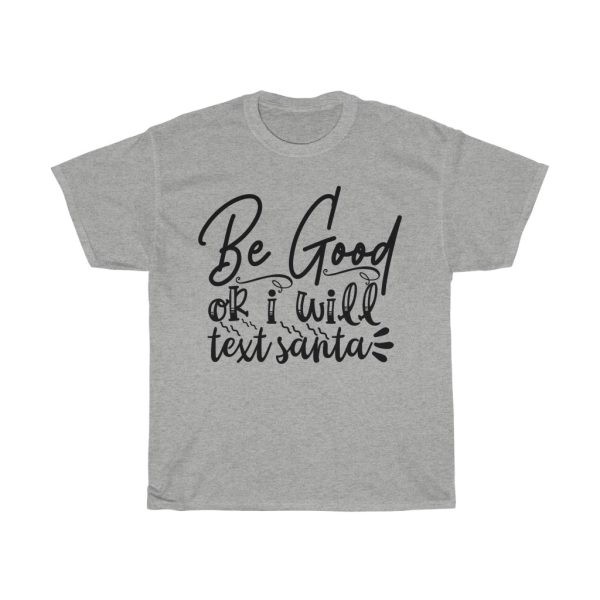 Be Good Or I Will Text Santa Tshirt