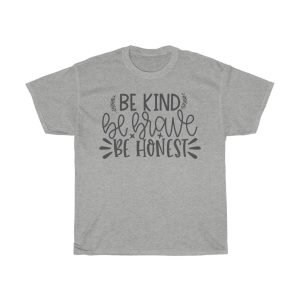 Be Kind Be Brave Be Honest Tshirt