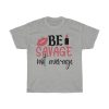 Be Savage Not Average Tshirt