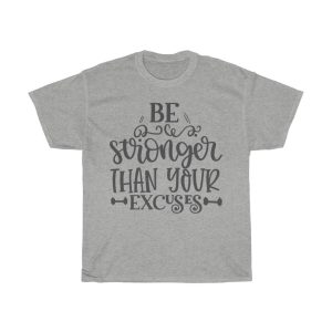 Be Stronger Than Your Excuses Tshirt