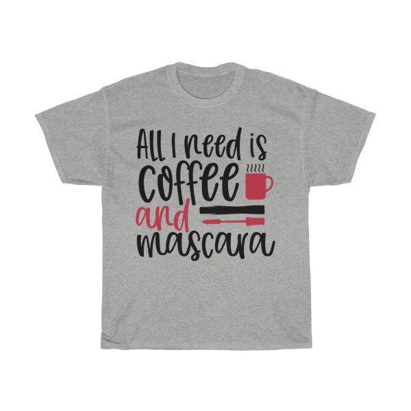 All I Need Is Coffee And Mascara Design Tshirt