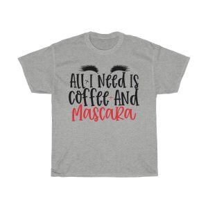 All I Need Is Coffee And Mascara Tshirt