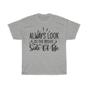 Always Look On The Bright Side Of Life Tshirt