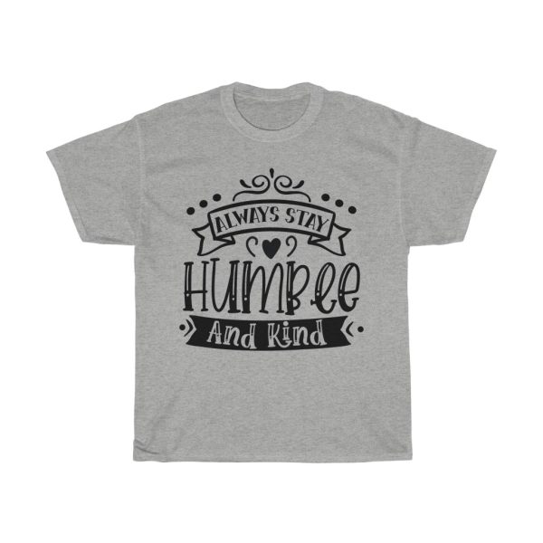 Always Stay Humble And Kind Tshirt