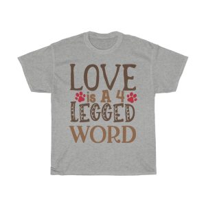 Love Is A 4 Legged Word Tshirt