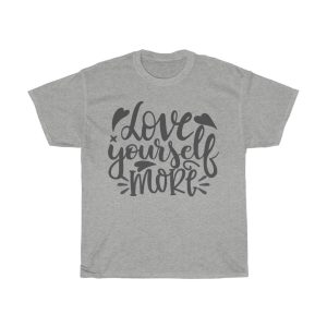 Love Yourself More Tshirt