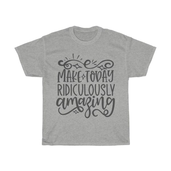 Make Today Ridiculously Amazing Tshirt