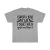 I Swear I Have It All Together I Just Can’t Find It Tshirt