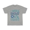 I Would Rather Be Fishing Tshirt