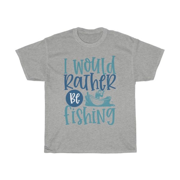 I Would Rather Be Fishing Tshirt