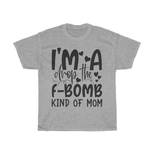 I’m Drop The Fbomb Mom Tshirt