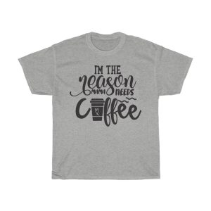 I’m The Reason Mama Needs Coffee Tshirt