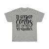 I’d Give Up Carbs But I’m Not A Quitter Tshirt