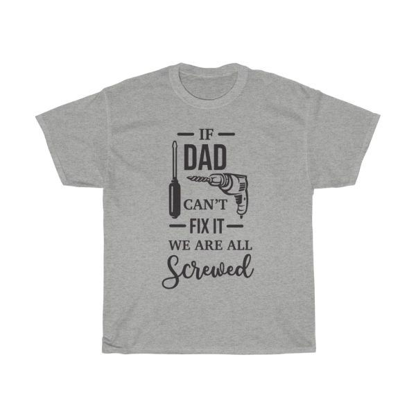 If Dad Cant Fix It We Are All Screwed Tshirt