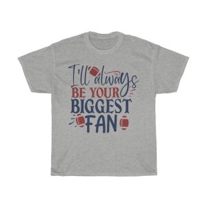 I’ll Always Be Your Biggest Fan Tshirt