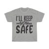 I’ll Keep You Safe Tshirt