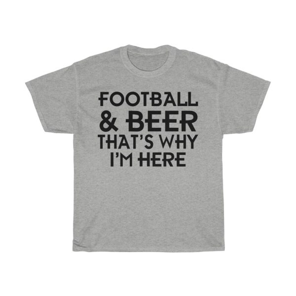 Football & Beer That’s Why I’m Here Tshirt