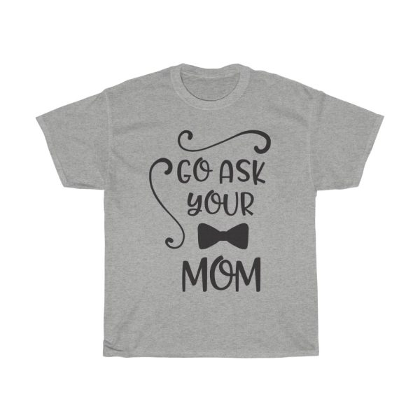 Go Ask Your Mom Tshirt