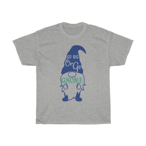 Go Big Or Go Gnome Tshirt