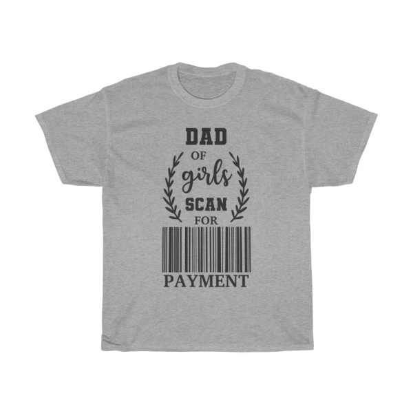 Dad Of Girls Scan For Payment Tshirt