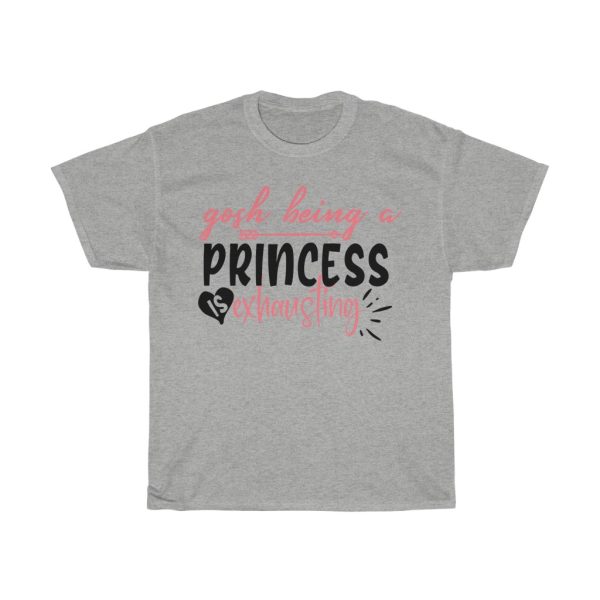 Gosh Being A Princess Is Exhausting Tshirt