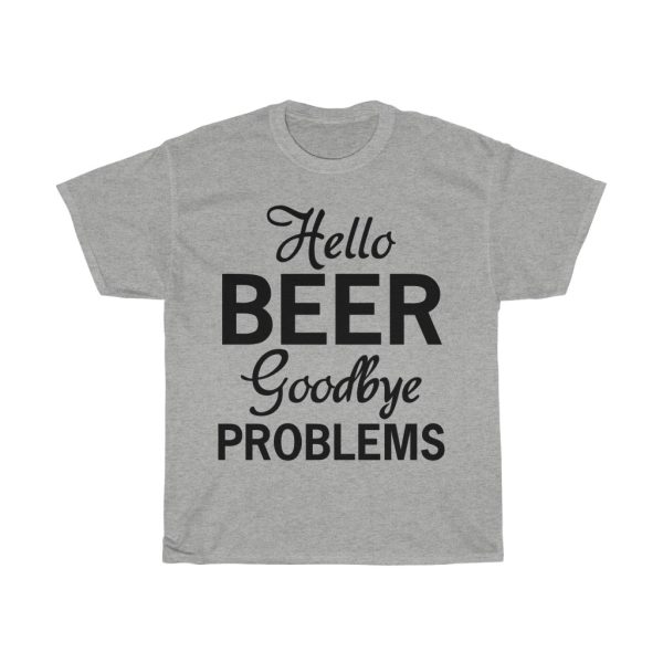 Hello Beer Goodbye Problems Tshirt