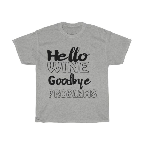 Hello Wine Goodbye Problems Tshirt