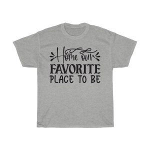 Home Our Favorite Place To Be Tshirt