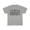 I Am Not Lazy I Am Physically Conservative Tshirt