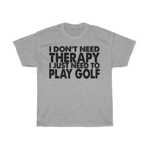 I Don’t Need Therapy Tshirt