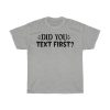 Did You Text First Tshirt