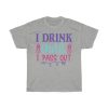 I Drink Until I Pass Out Tshirt