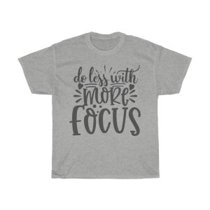 Do Less With More Focus Tshirt